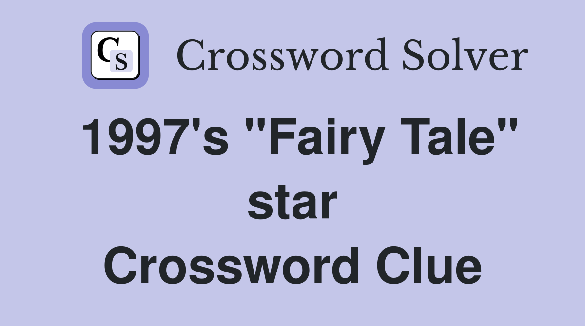 1997's "Fairy Tale" star Crossword Clue