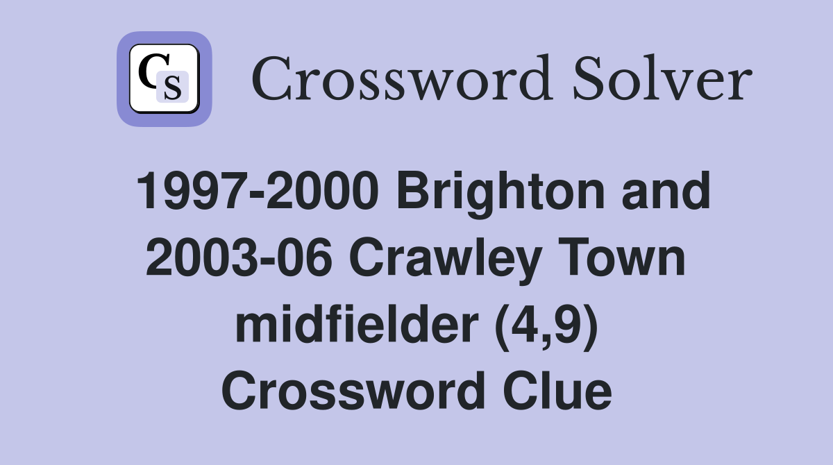 1997-2000 Brighton and 2003-06 Crawley Town midfielder (4,9) Crossword Clue