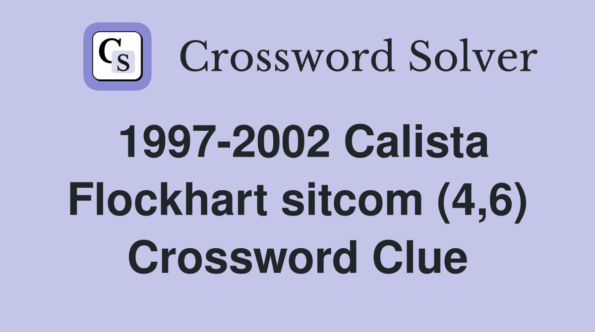 1997-2002 Calista Flockhart sitcom (4,6) Crossword Clue