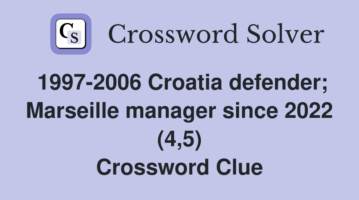 1997-2006 Croatia defender; Marseille manager since 2022 (4,5) Crossword Clue