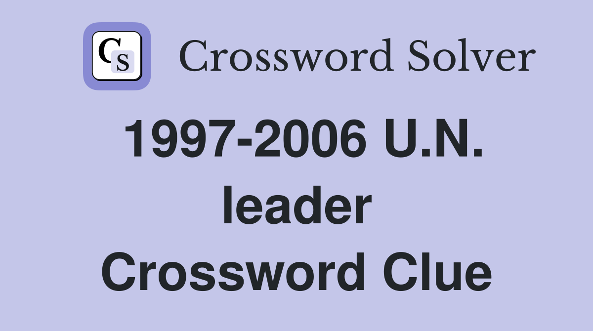1997-2006 U.N. leader Crossword Clue