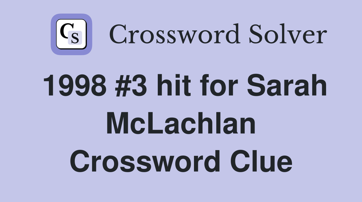 1998 #3 hit for Sarah McLachlan Crossword Clue