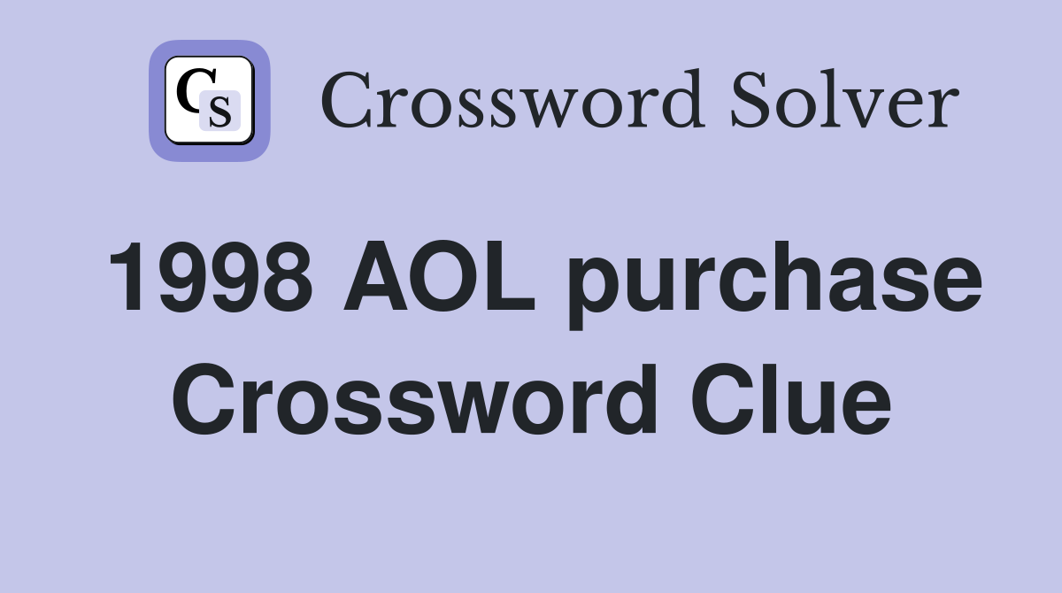 1998 AOL purchase Crossword Clue