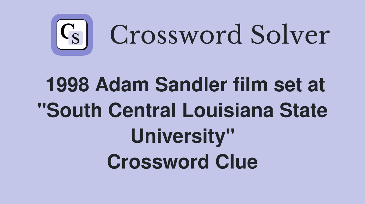 1998 Adam Sandler film set at "South Central Louisiana State University" Crossword Clue