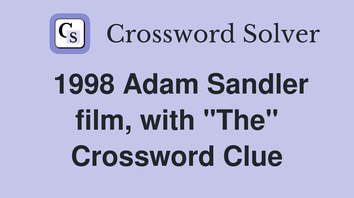 1998 Adam Sandler film, with "The" Crossword Clue