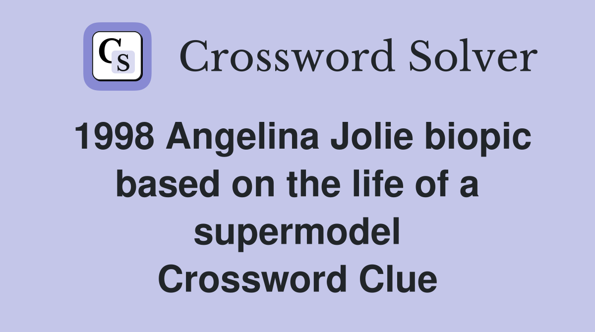 1998 Angelina Jolie biopic based on the life of a supermodel Crossword Clue