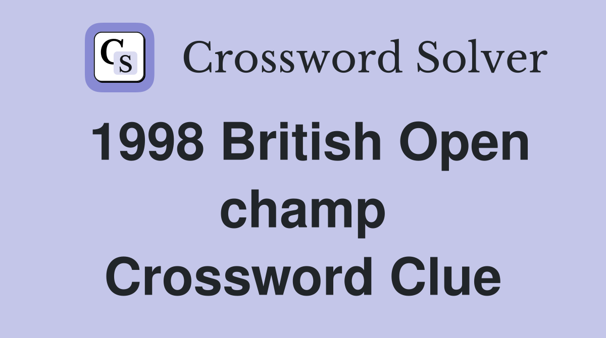 1998 British Open champ Crossword Clue