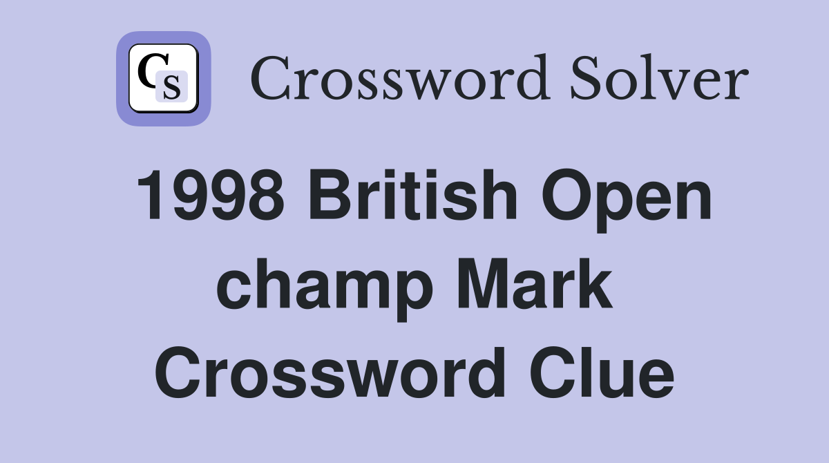 1998 British Open champ Mark Crossword Clue