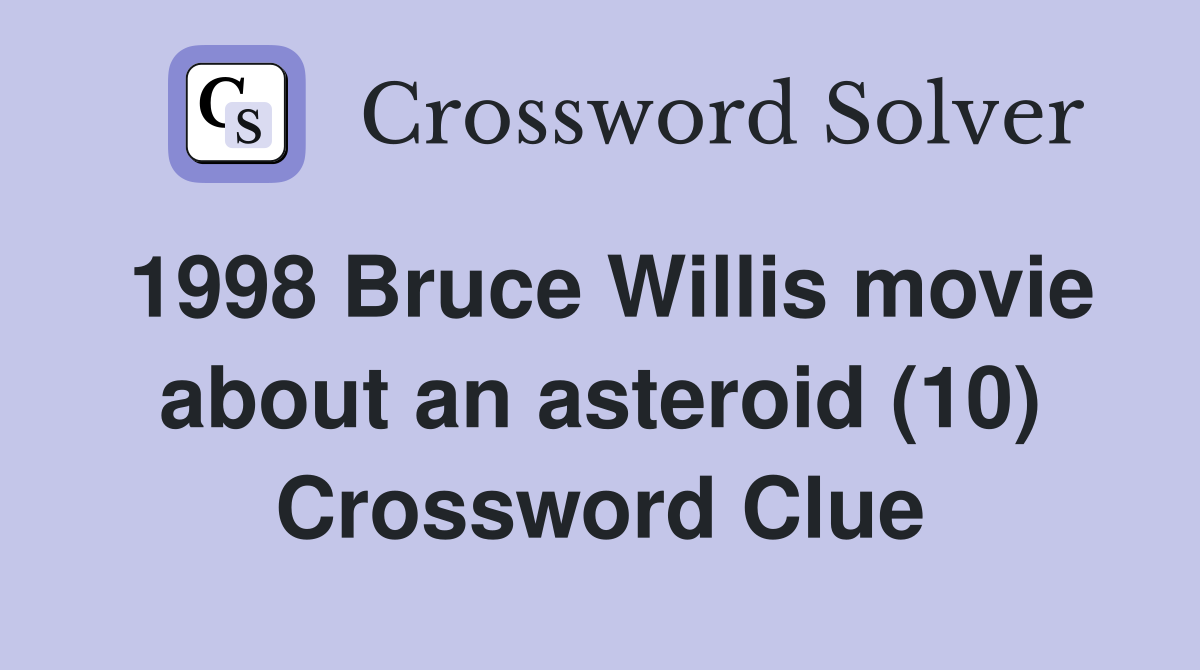 1998 Bruce Willis movie about an asteroid (10) Crossword Clue