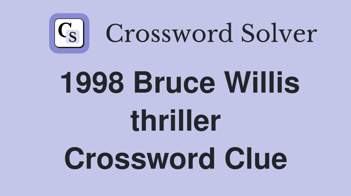 1998 Bruce Willis thriller Crossword Clue