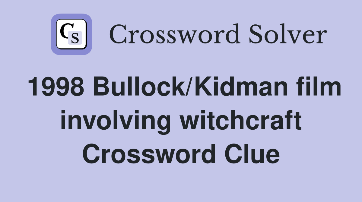 1998 Bullock/Kidman film involving witchcraft Crossword Clue