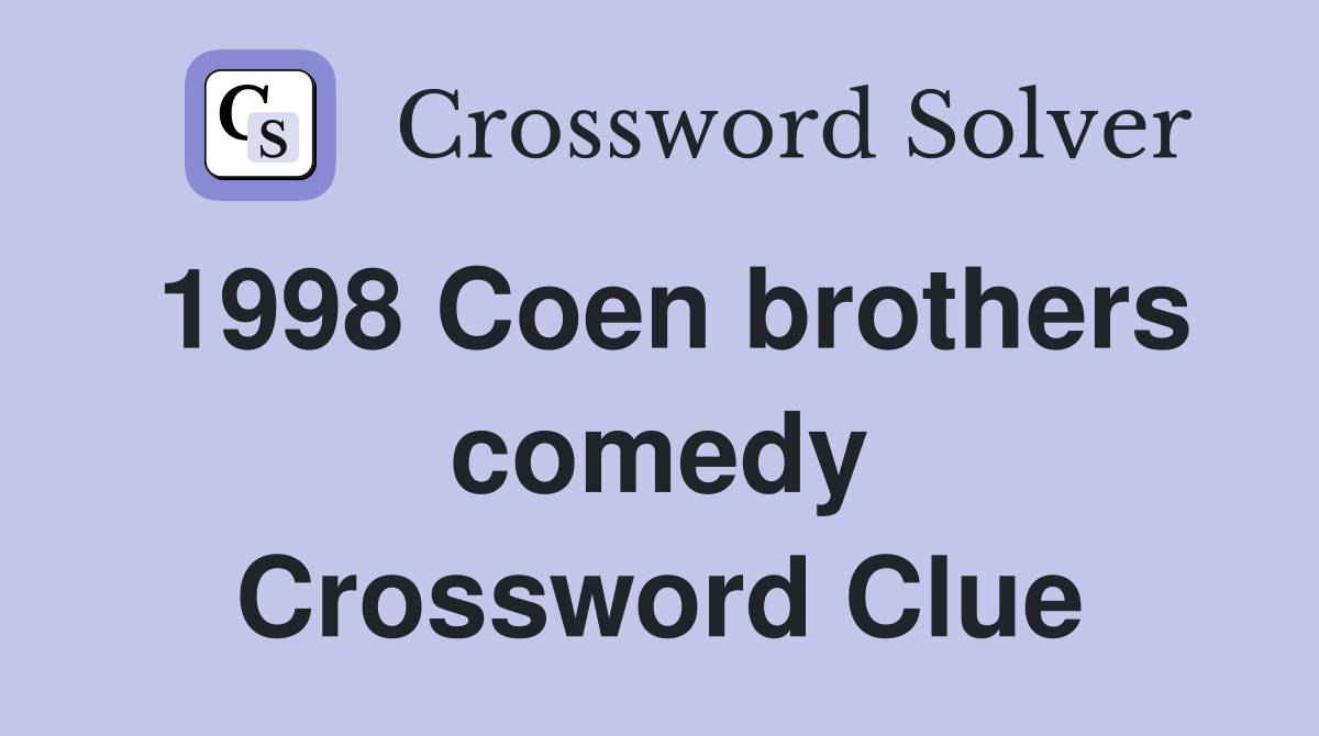 1998 Coen brothers comedy Crossword Clue