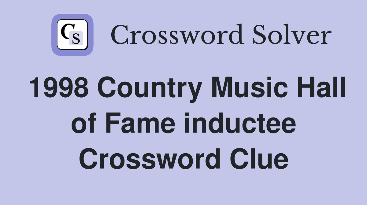 1998 Country Music Hall of Fame inductee Crossword Clue