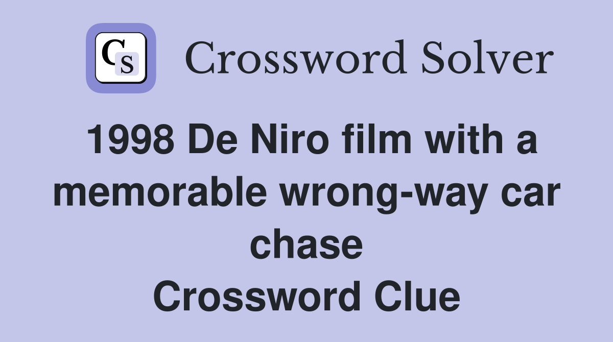 1998 De Niro film with a memorable wrong-way car chase Crossword Clue
