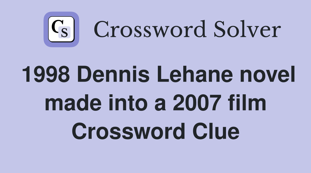 1998 Dennis Lehane novel made into a 2007 film Crossword Clue