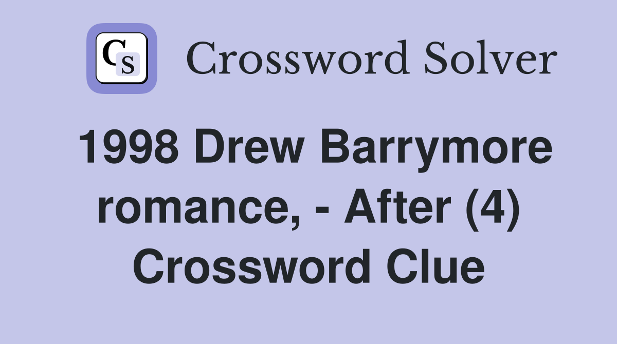 1998 Drew Barrymore romance, - After (4) Crossword Clue