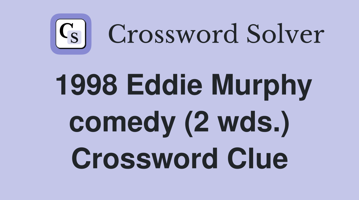 1998 Eddie Murphy comedy (2 wds.) Crossword Clue