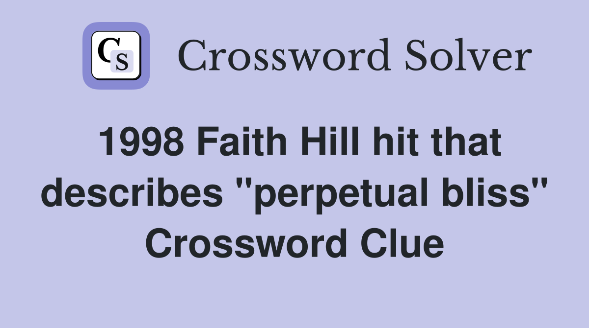 1998 Faith Hill hit that describes "perpetual bliss" Crossword Clue