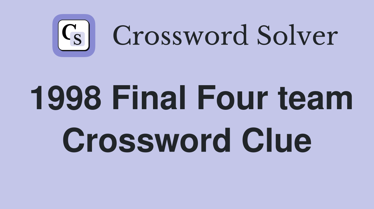 1998 Final Four team Crossword Clue