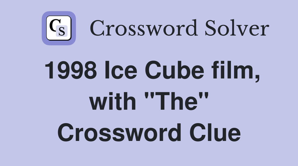 1998 Ice Cube film, with "The" Crossword Clue