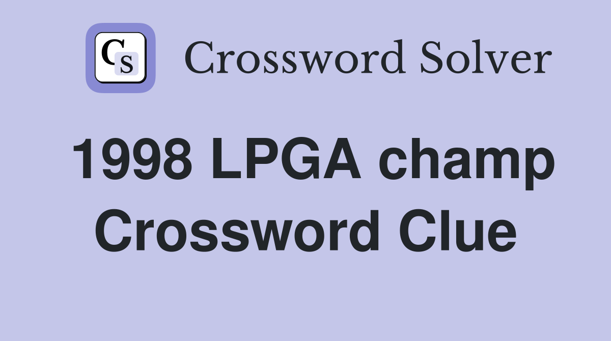 1998 LPGA champ Crossword Clue