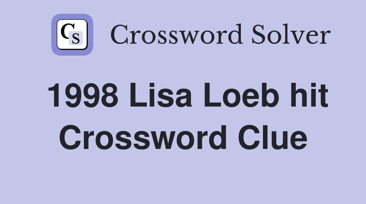 1998 Lisa Loeb hit Crossword Clue