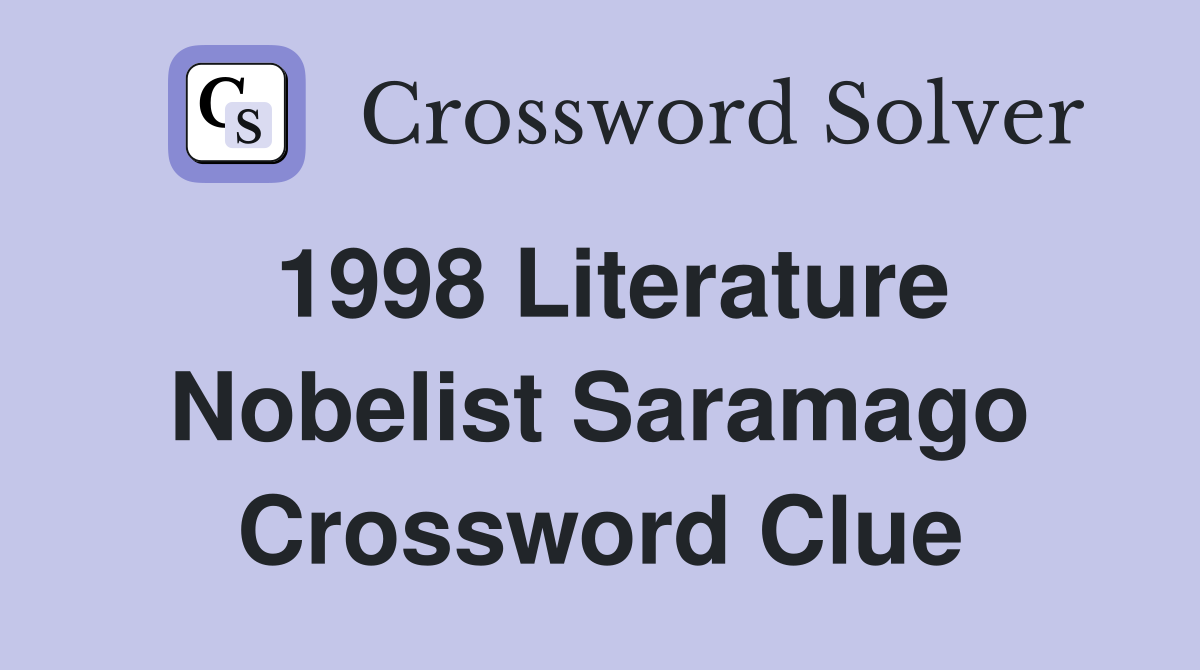 1998 Literature Nobelist Saramago Crossword Clue