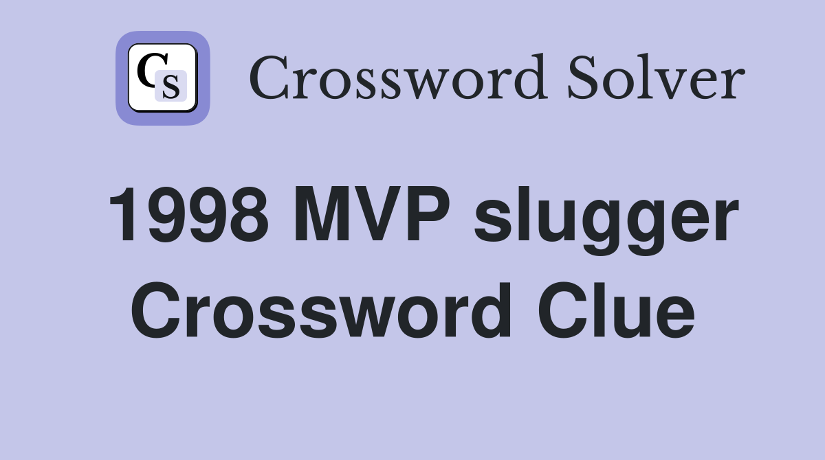 1998 MVP slugger Crossword Clue