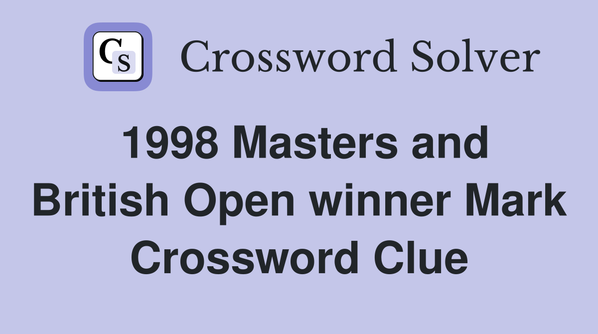 1998 Masters and British Open winner Mark Crossword Clue