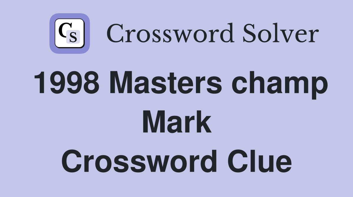 1998 Masters champ Mark Crossword Clue