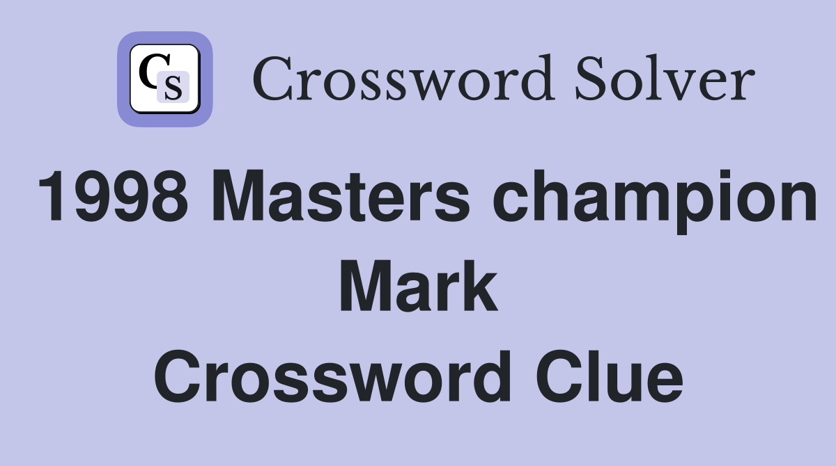 1998 Masters champion Mark Crossword Clue