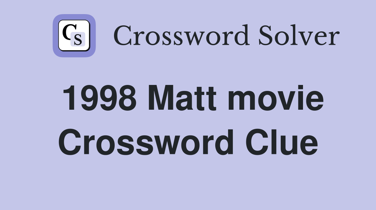 1998 Matt movie Crossword Clue