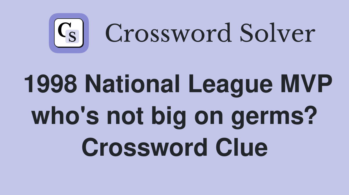 1998 National League MVP who's not big on germs? Crossword Clue