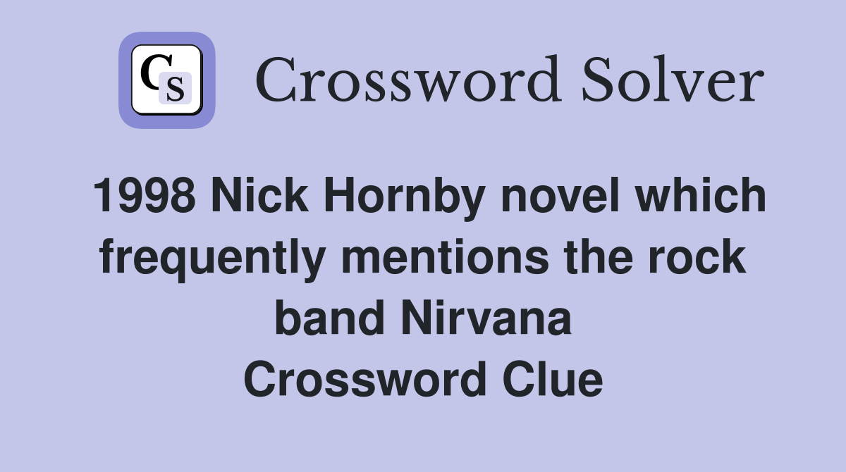 1998 Nick Hornby novel which frequently mentions the rock band Nirvana Crossword Clue