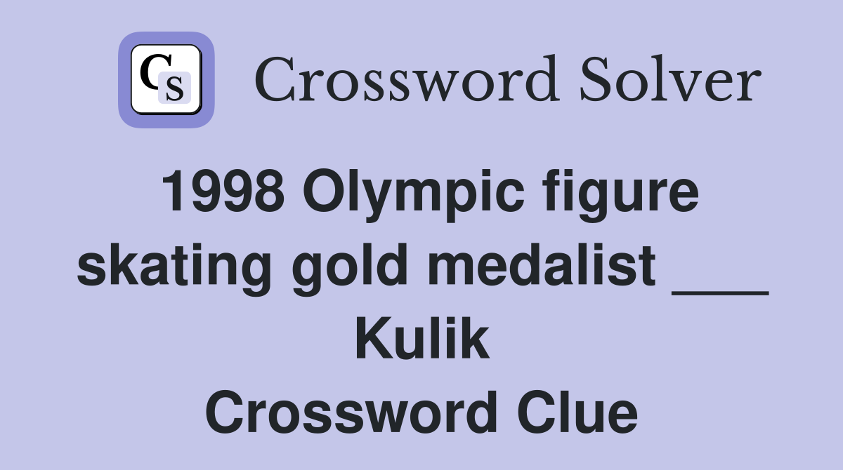 1998 Olympic figure skating gold medalist ___ Kulik Crossword Clue