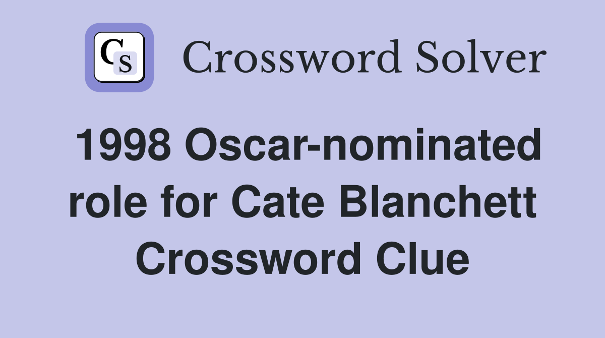 1998 Oscar-nominated role for Cate Blanchett Crossword Clue