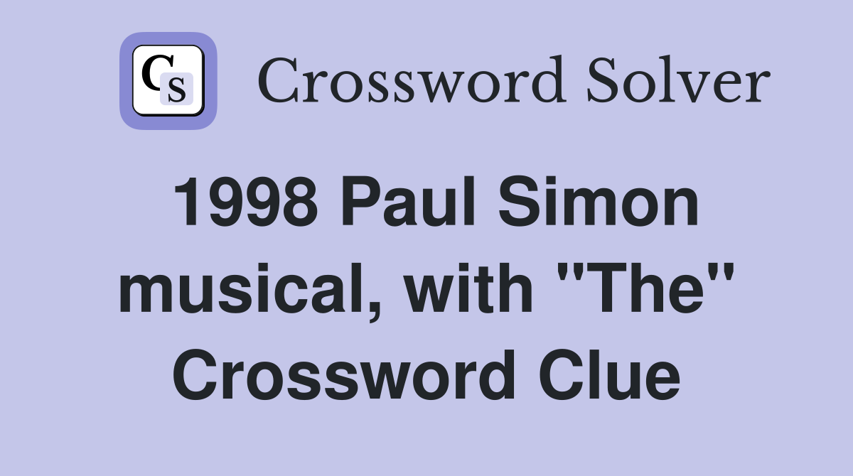 1998 Paul Simon musical, with "The" Crossword Clue