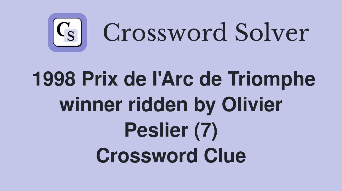 1998 Prix de I'Arc de Triomphe winner ridden by Olivier Peslier (7) Crossword Clue