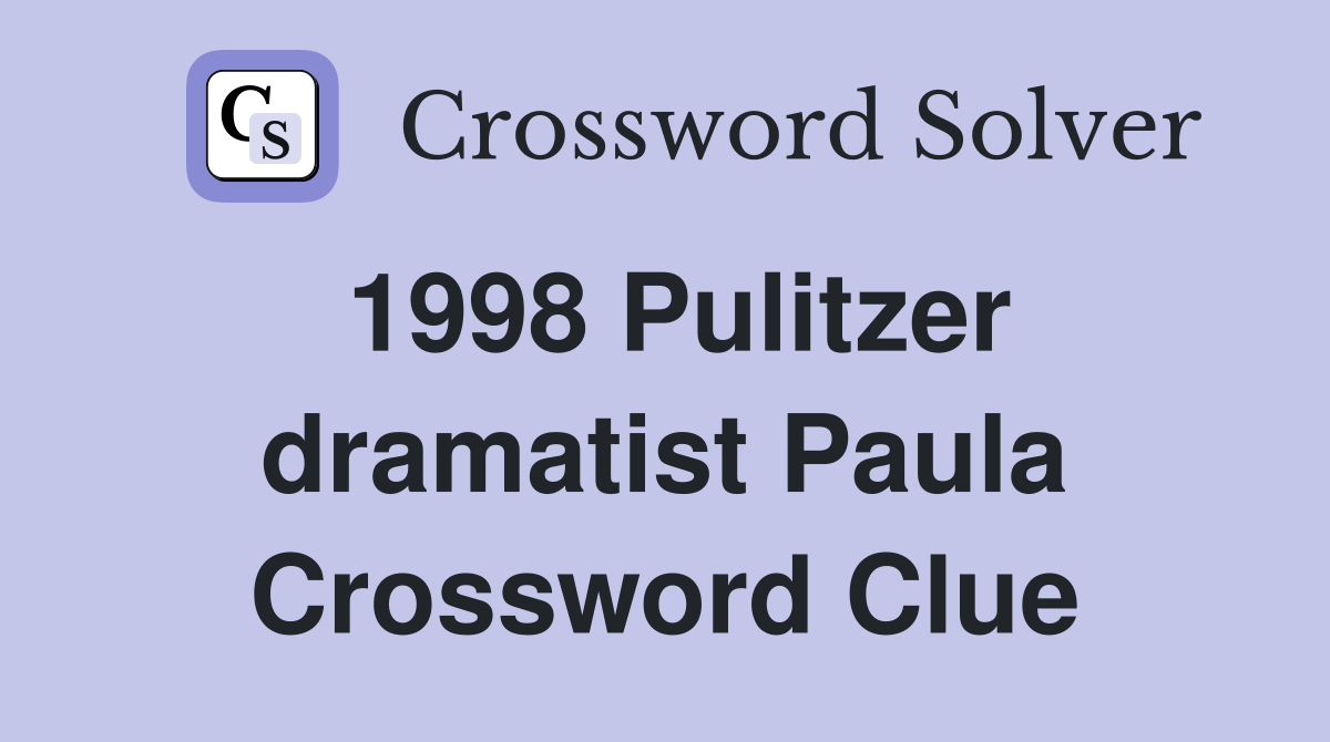 1998 Pulitzer dramatist Paula Crossword Clue