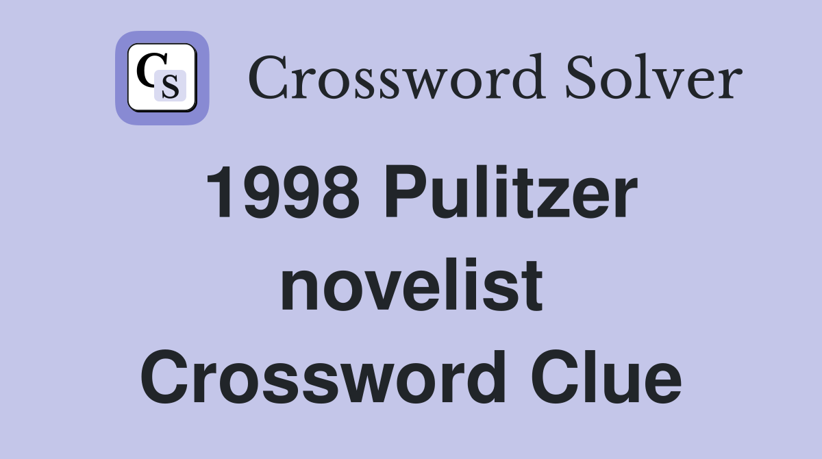 1998 Pulitzer novelist Crossword Clue