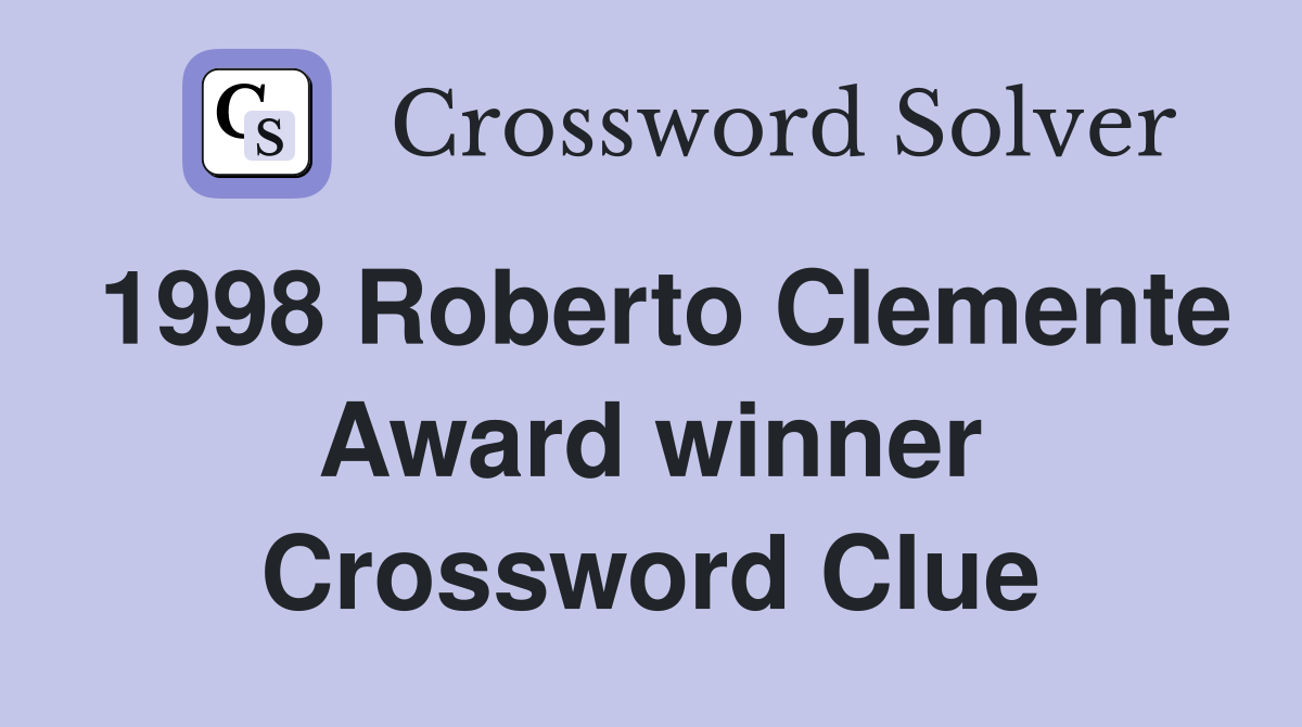 1998 Roberto Clemente Award winner Crossword Clue