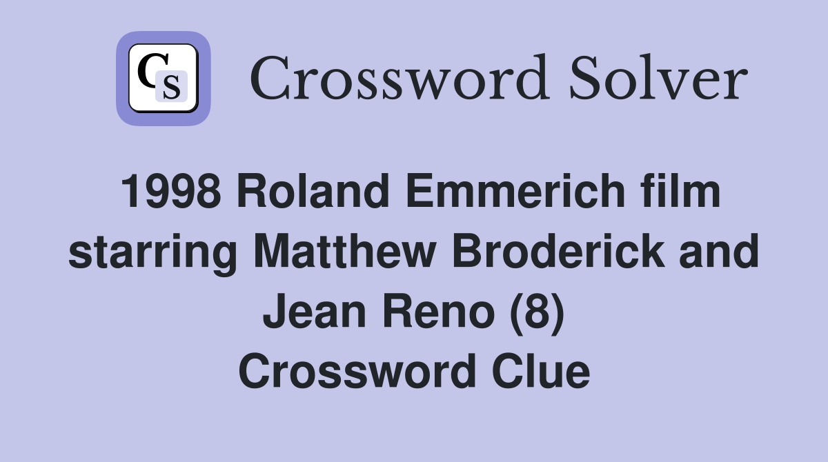 1998 Roland Emmerich film starring Matthew Broderick and Jean Reno (8) Crossword Clue