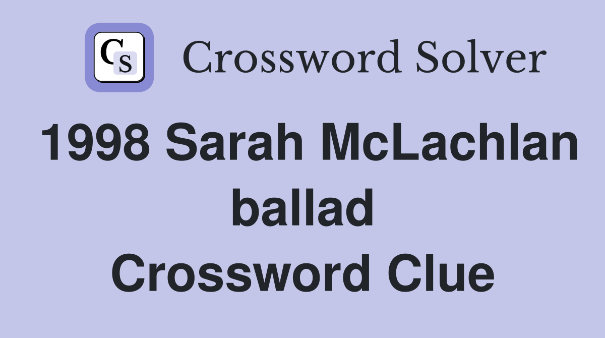 1998 Sarah McLachlan ballad Crossword Clue