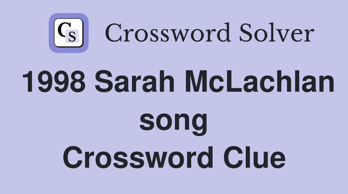 1998 Sarah McLachlan song Crossword Clue