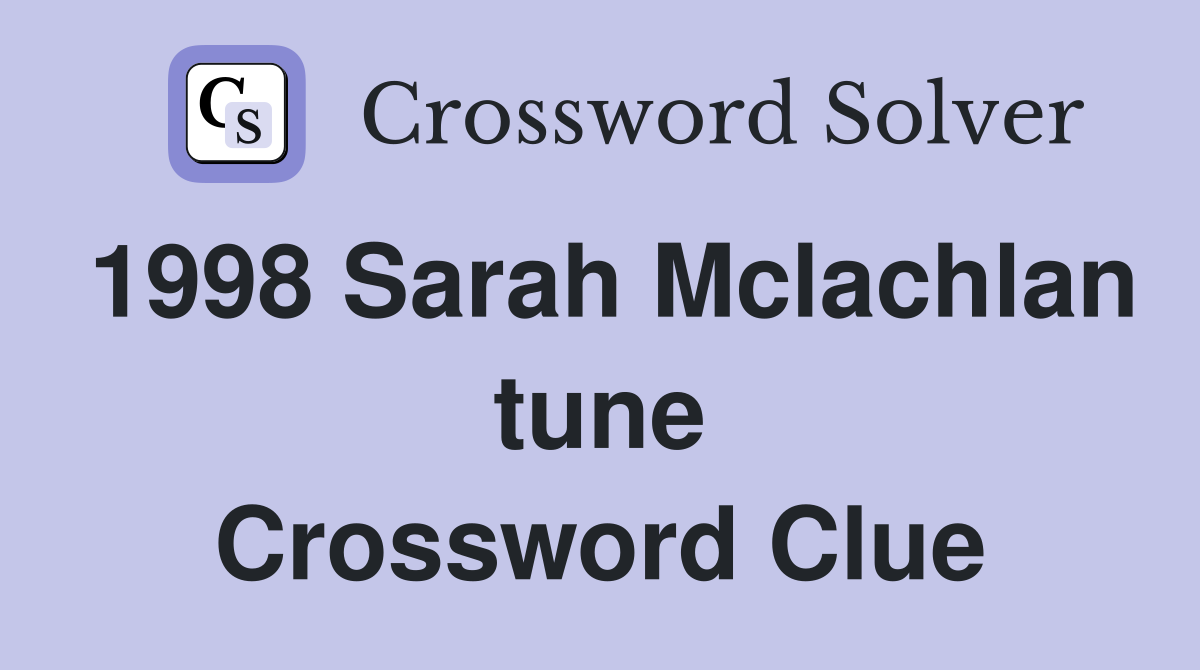 1998 Sarah Mclachlan tune Crossword Clue