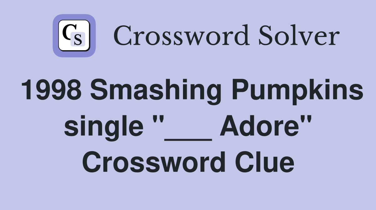 1998 Smashing Pumpkins single "___ Adore" Crossword Clue