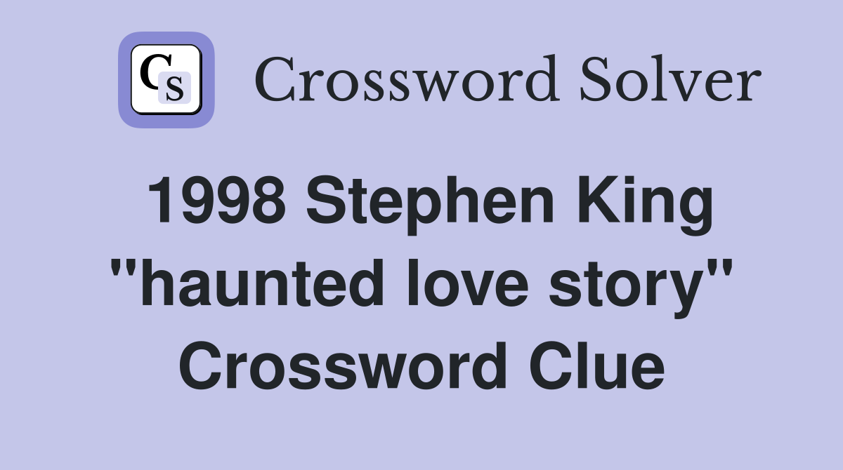 1998 Stephen King "haunted love story" Crossword Clue