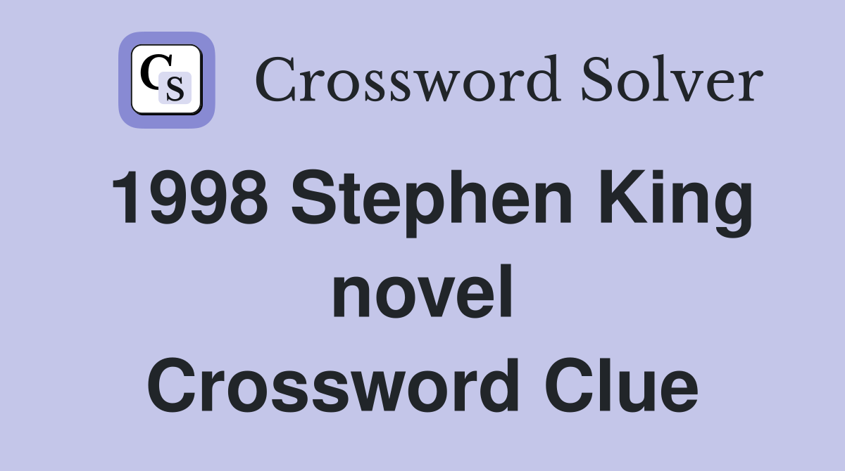 1998 Stephen King novel Crossword Clue