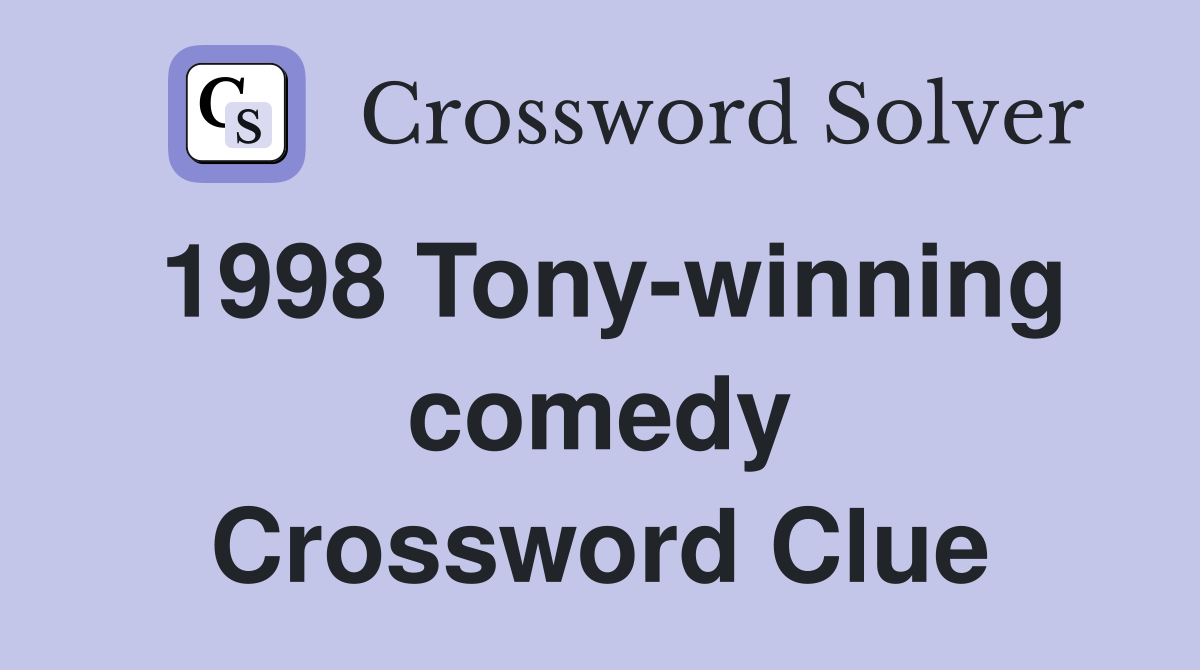 1998 Tony-winning comedy Crossword Clue