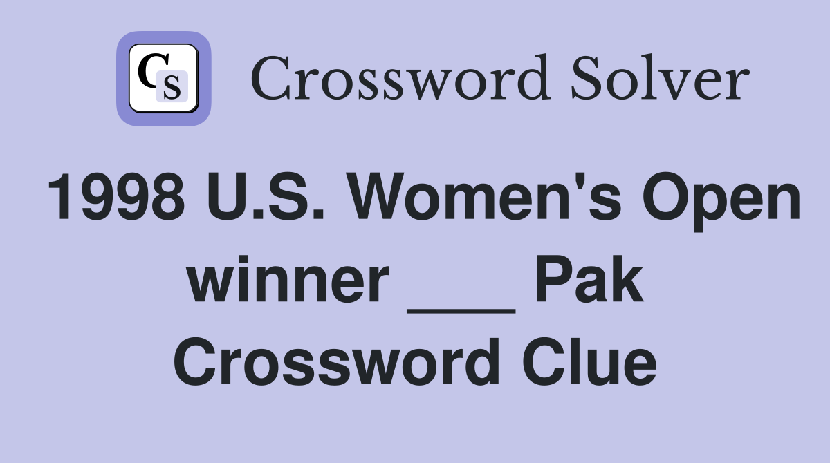 1998 U.S. Women's Open winner ___ Pak Crossword Clue